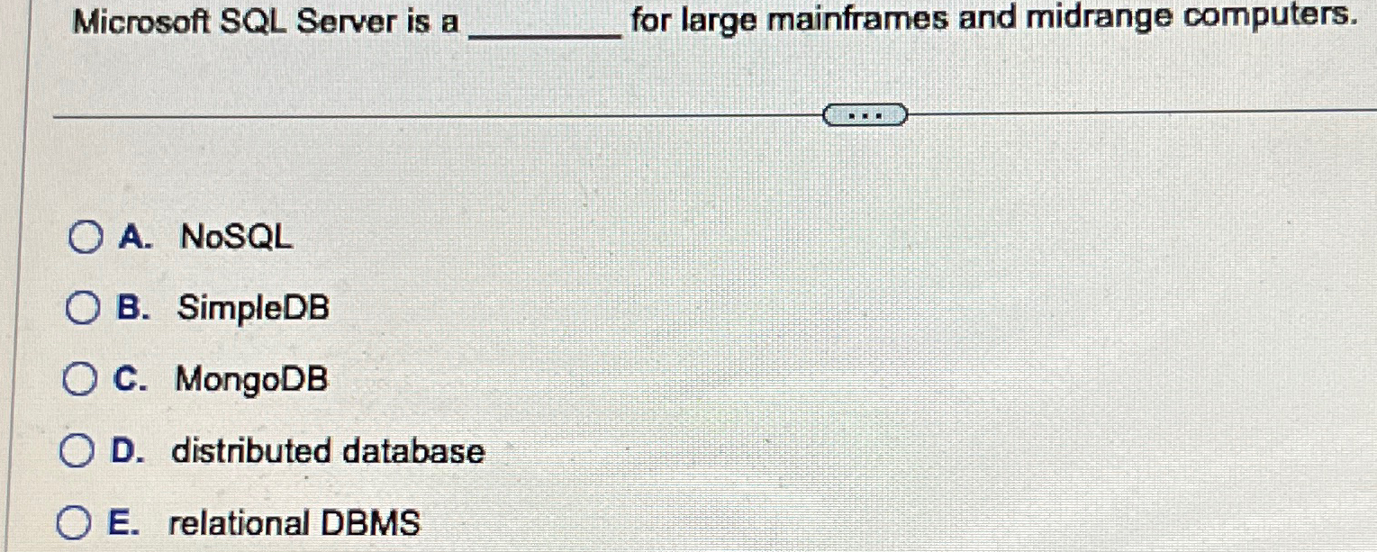  Microsoft SQL Server is a for large mainframes and midrange computers.