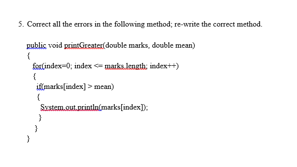 5. Correct all the errors in the following method; re-write the