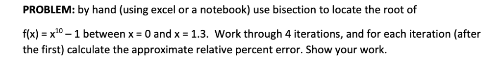 PROBLEM: by hand (using excel or a notebook) use bisection to