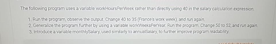  The following program uses a variable workHoursPerWeek rather than directly using
