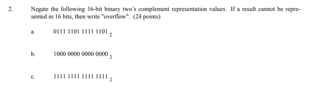  2. Negate the following 16-bit binary two's complement representation values. If