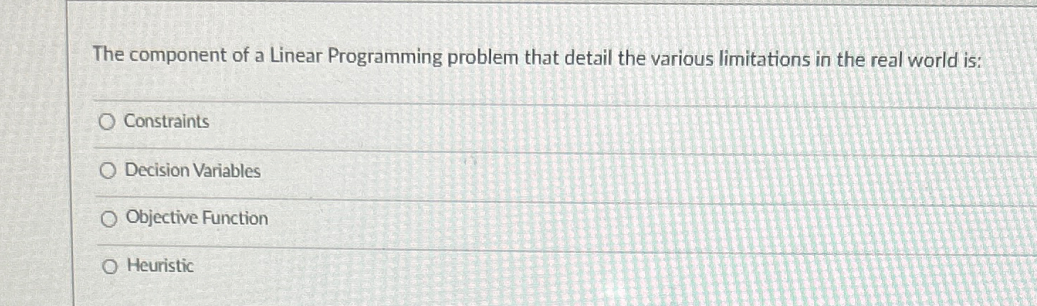  The component of a Linear Programming problem that detail the various