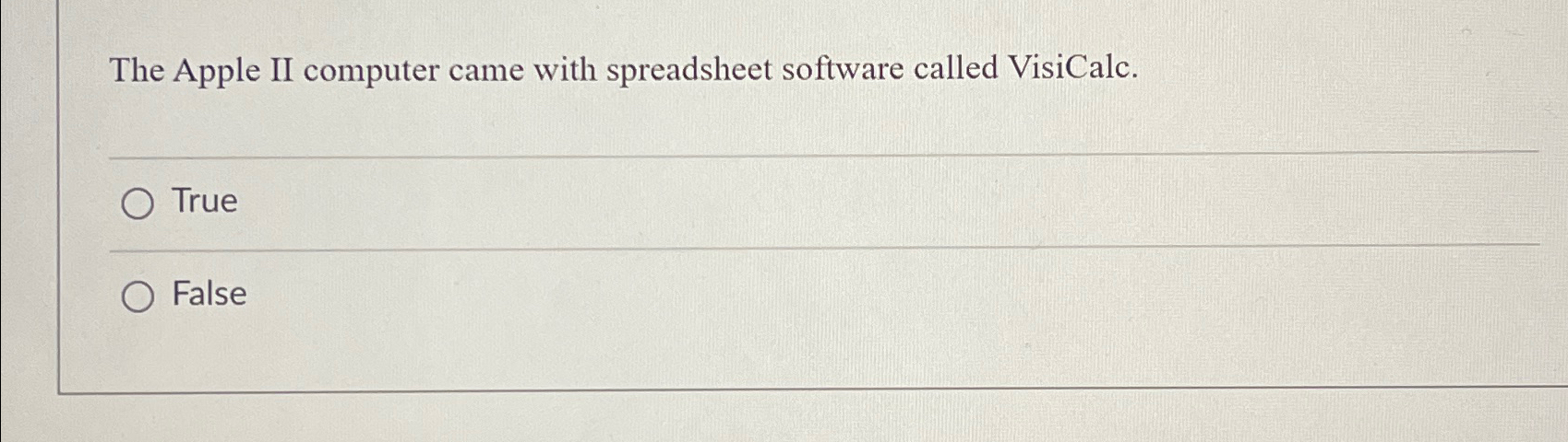  The Apple II computer came with spreadsheet software called VisiCalc. True