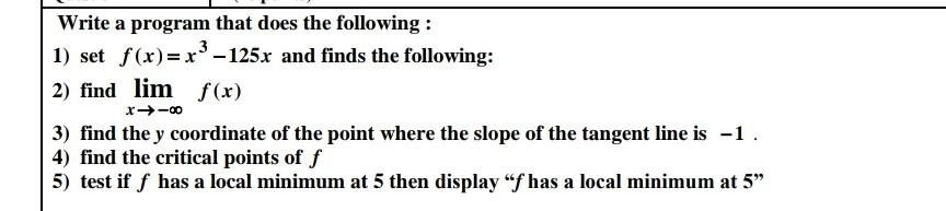 Write a program that does the following: 1) set f(x)= x3