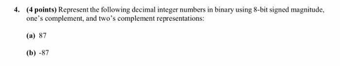  4. (4 points) Represent the following decimal integer numbers in binary