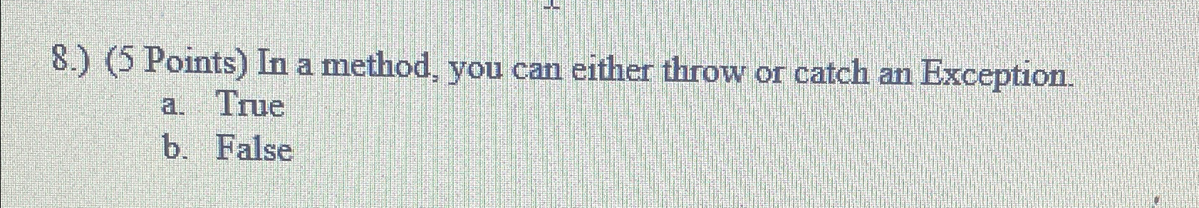 In a method, you can either throw or catch an Exception.