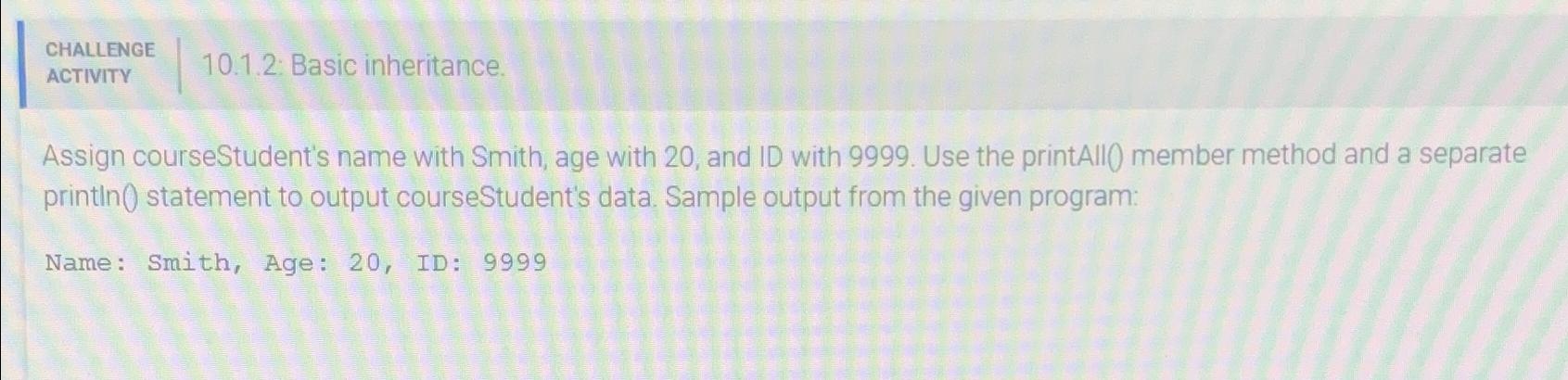  CHALLENGE ACTIVITY 10.1.2: Basic inheritance. Assign courseStudent's name with Smith, age