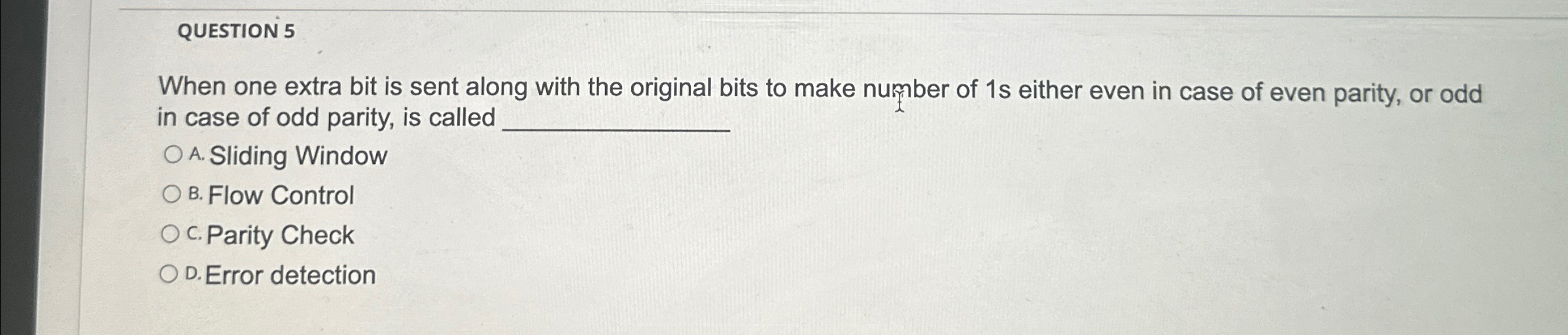  QUESTION 5 When one extra bit is sent along with the
