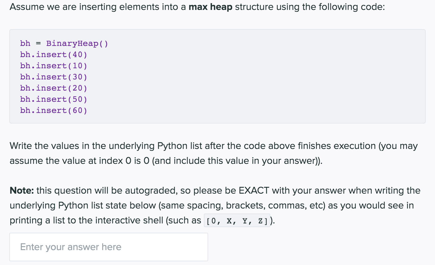  Assume we are inserting elements into a max heap structure using