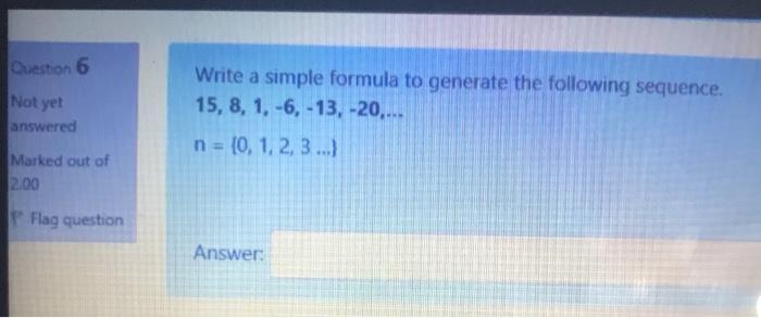  Question 6 Not yet Write a simple formula to generate the