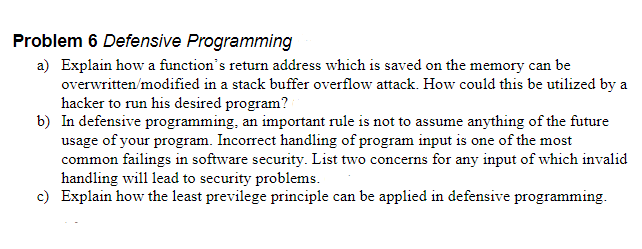  Problem 6 Defensive Programming a) Explain how a function's return address