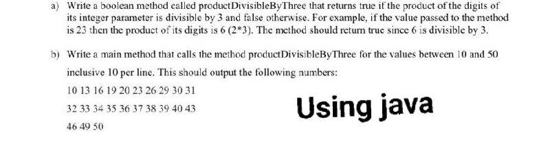  a) Write a boolean method called product DivisibleByThree that returns true