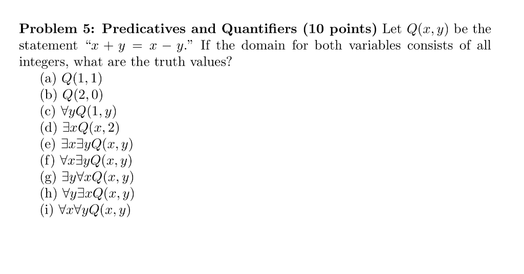 Discrete Structures/Math Problem 5: Predicatives and Quantifiers (10 points) Let Q(x, y)