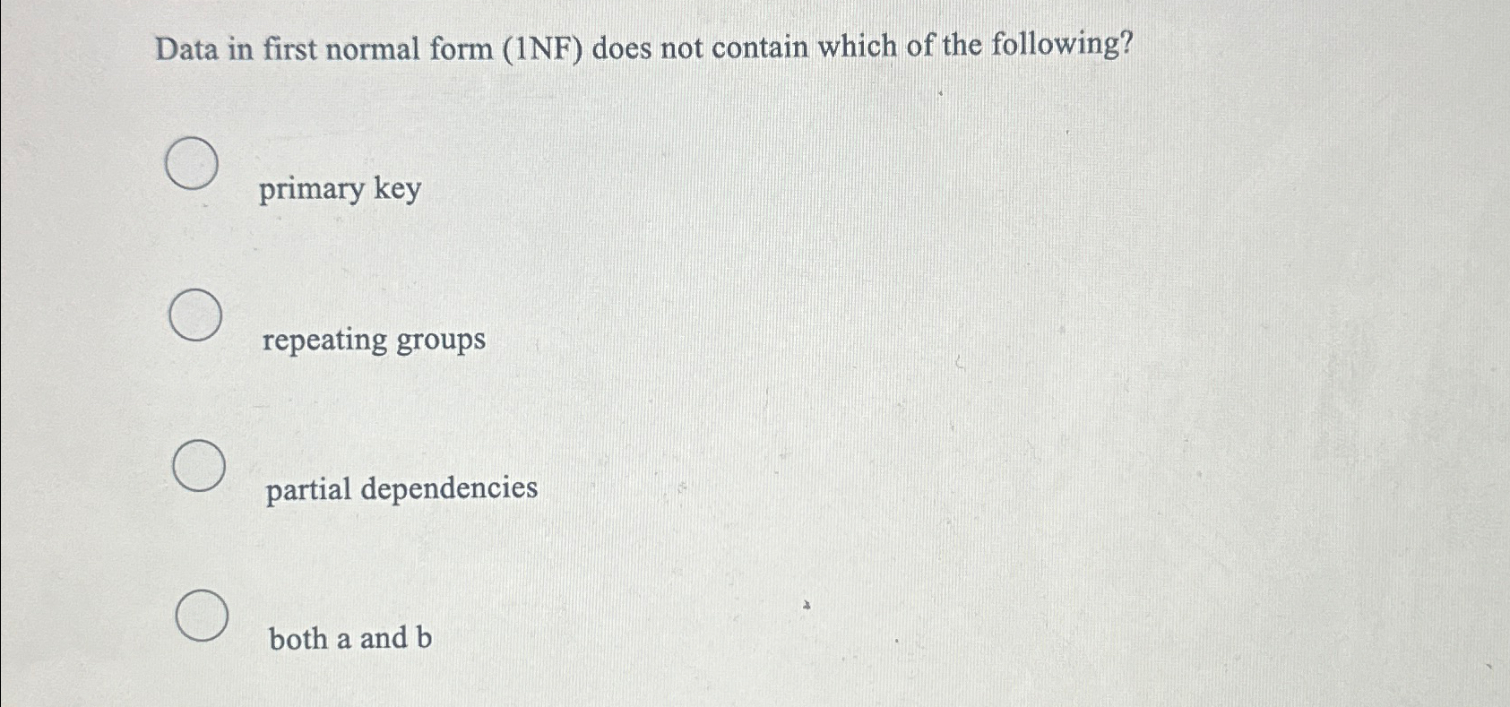  Data in first normal form (1NF) does not contain which of