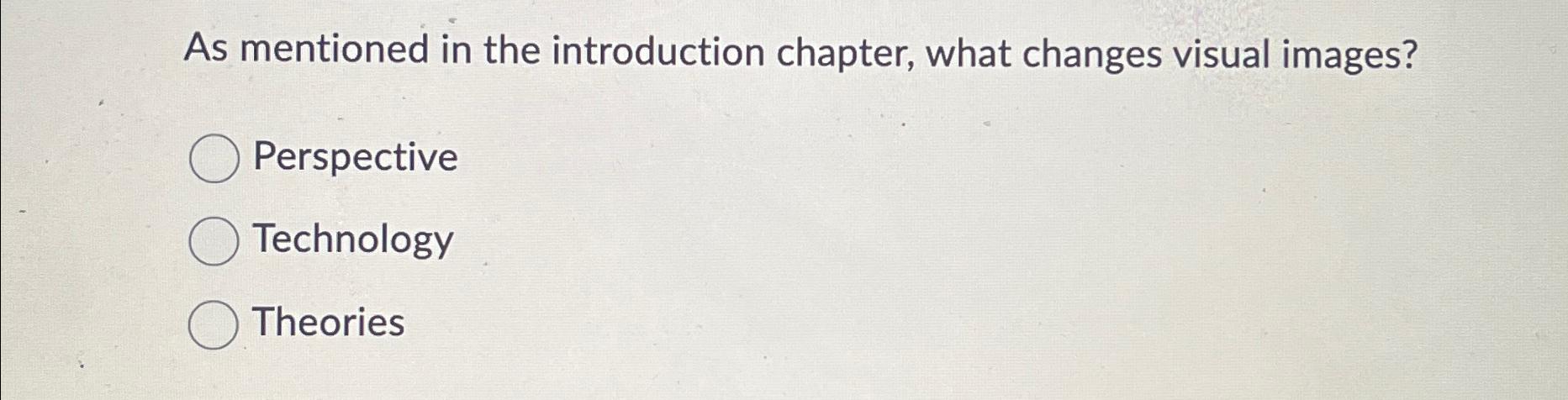  As mentioned in the introduction chapter, what changes visual images? Perspective