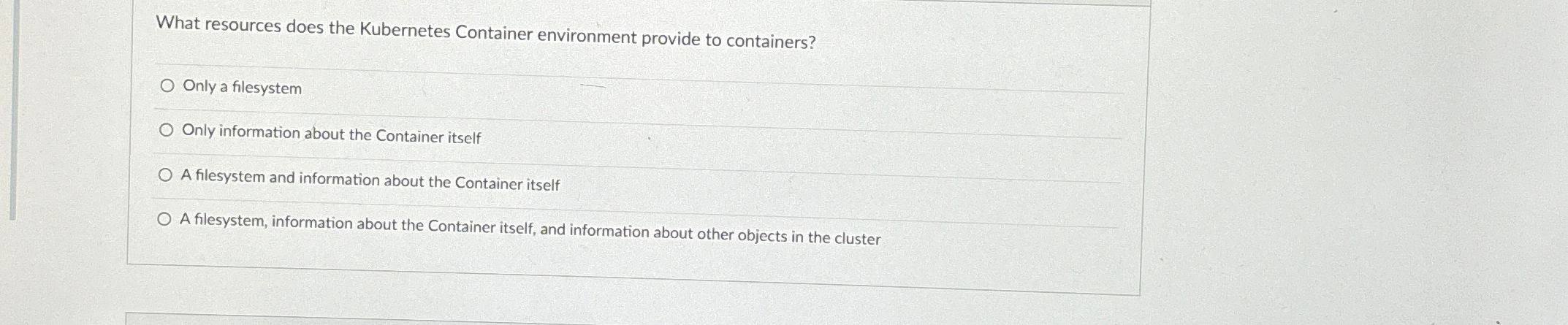  What resources does the Kubernetes Container environment provide to containers? Only
