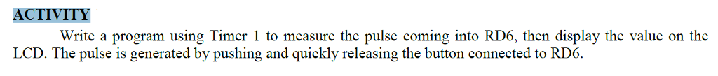 ACTIVITY Write a program using Timer 1 to measure the pulse