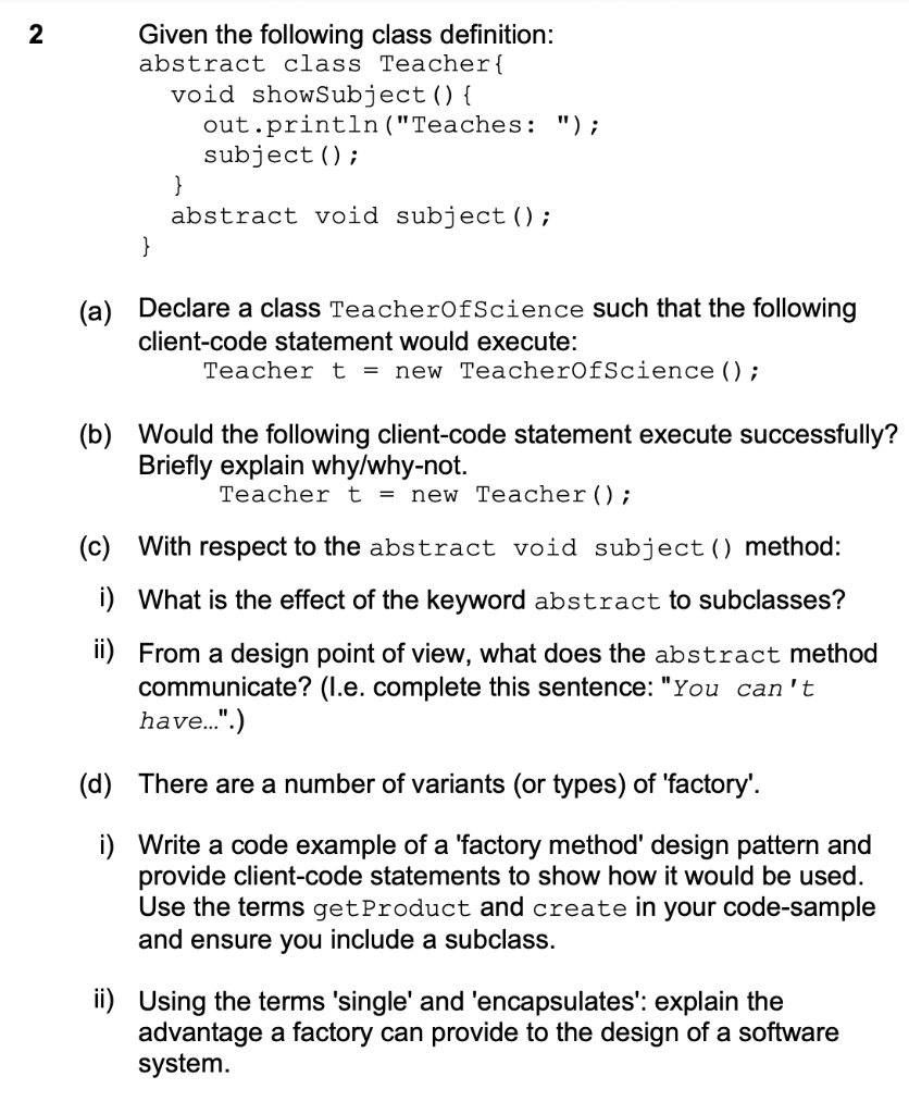  2 Given the following class definition: abstract class Teacher{ void showSubject