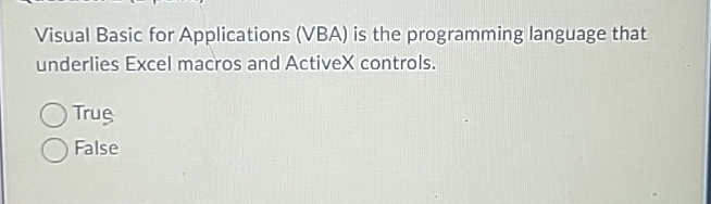  Visual Basic for Applications (VBA) is the programming language that underlies