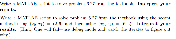 link to 6.27: http://www.chegg.com/homework-help/Applied-Numerical-Methods-with-MATLAB-for-Engineers-and-Scientists-4th-edition-chapter-6-problem-27P-solution-9780073397962 Write a MATLAB script to solve problem