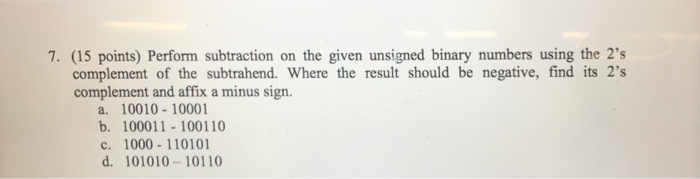 Perform subtraction on the given unsigned binary numbers using the 2's
