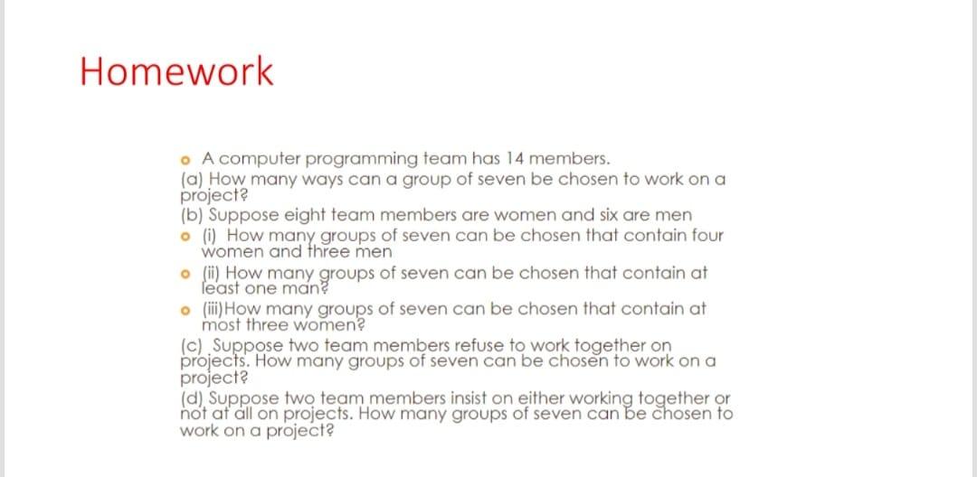  Homework o A computer programming team has 14 members. (a) How