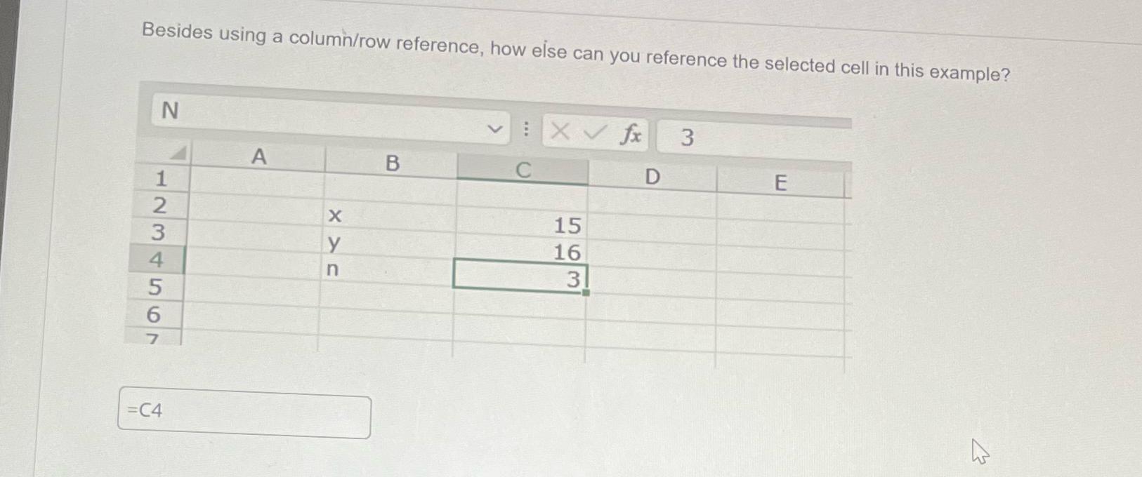  Besides using a columi/row reference, how else can you reference the
