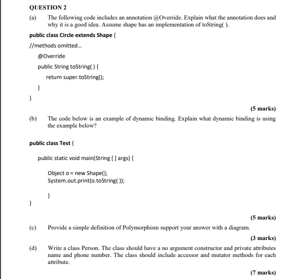  QUESTION 2 (a) The following code includes an annotation @Override. Explain