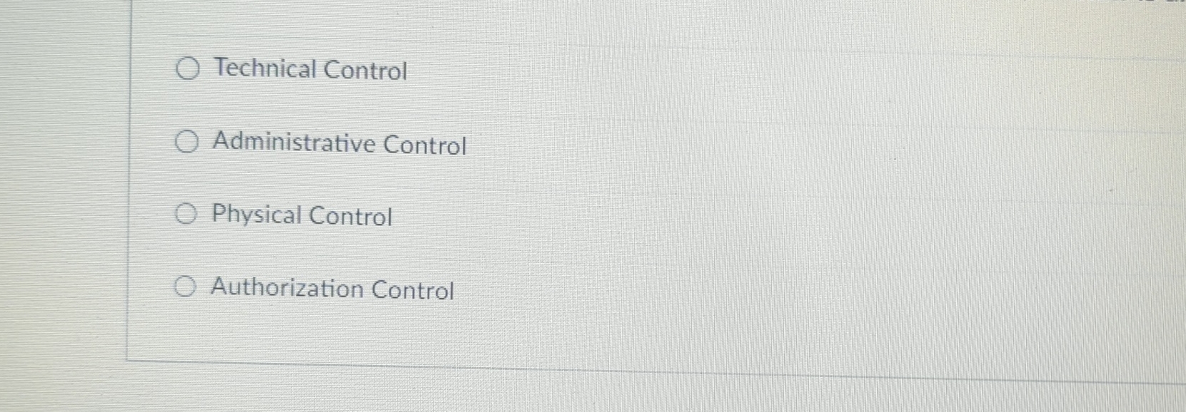  Technical Control Administrative Control Physical Control Authorization Control 