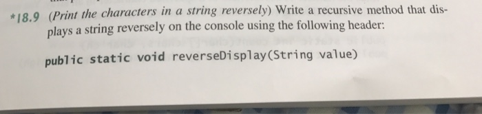  (Print the characters in a string reversely) Write a recursive method