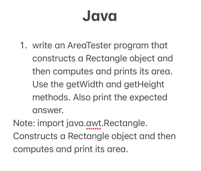  Java 1. write an AreaTester program that constructs a Rectangle object