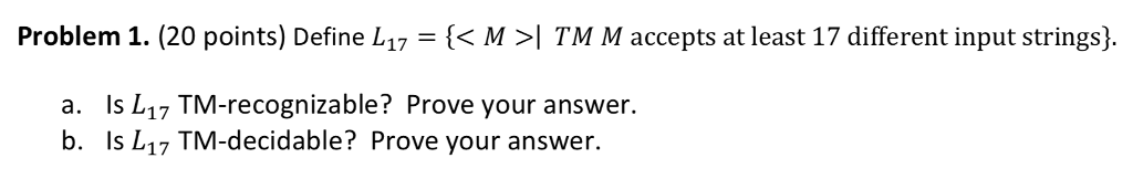  Problem 1, (20 points) Define L17- M >| TM M accepts