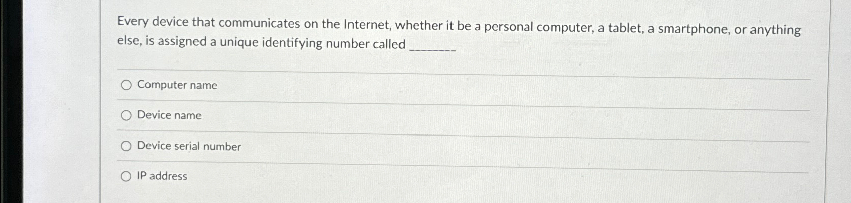  Every device that communicates on the Internet, whether it be a