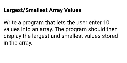  please answer using c++ Largest/Smallest Array Values Write a program that