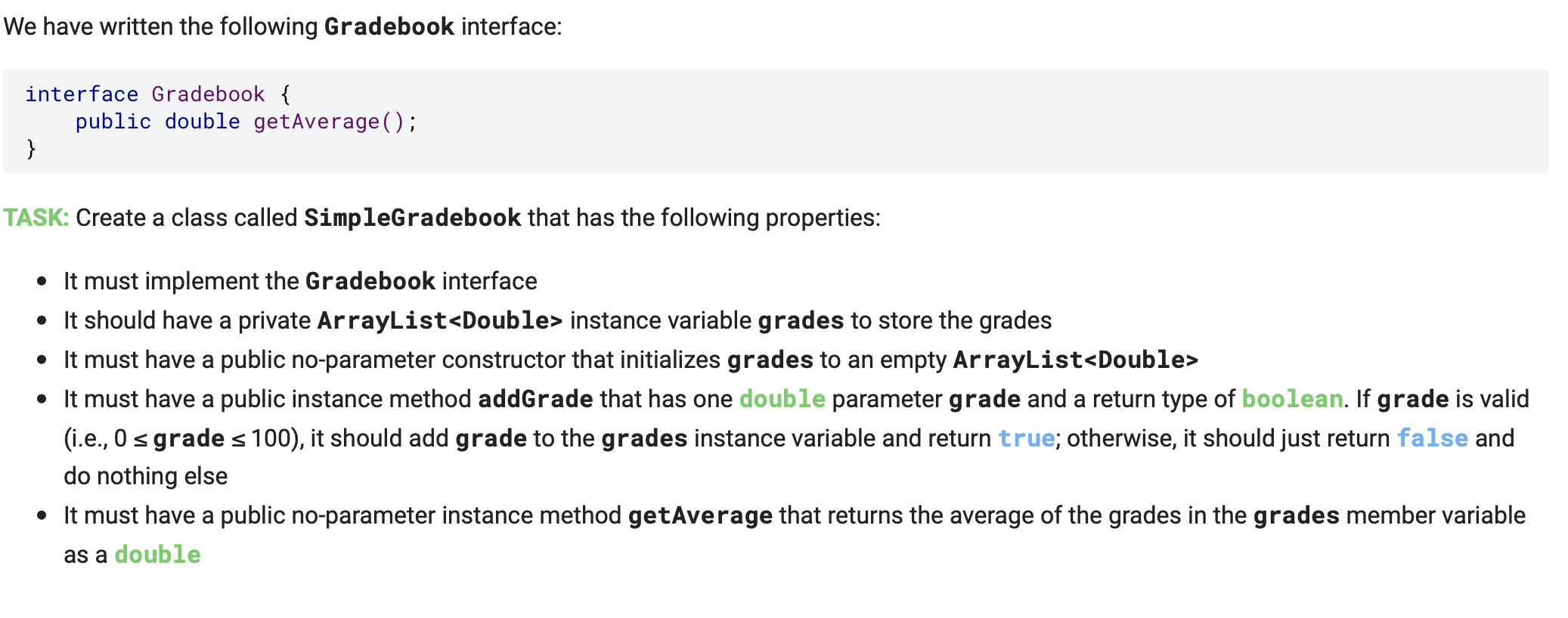 Java We have written the following Gradebook interface: interface Gradebook { public