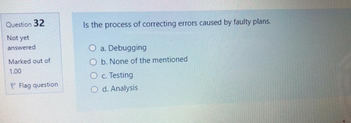 faster please Question 32 Is the process of correcting errors caused by