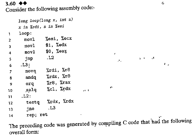  3.60 Consider the following assembly code: long loop(long x, int n)