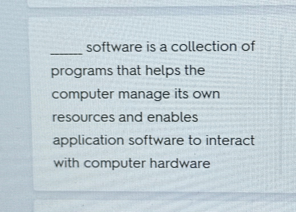  software is a collection of programs that helps the computer manage