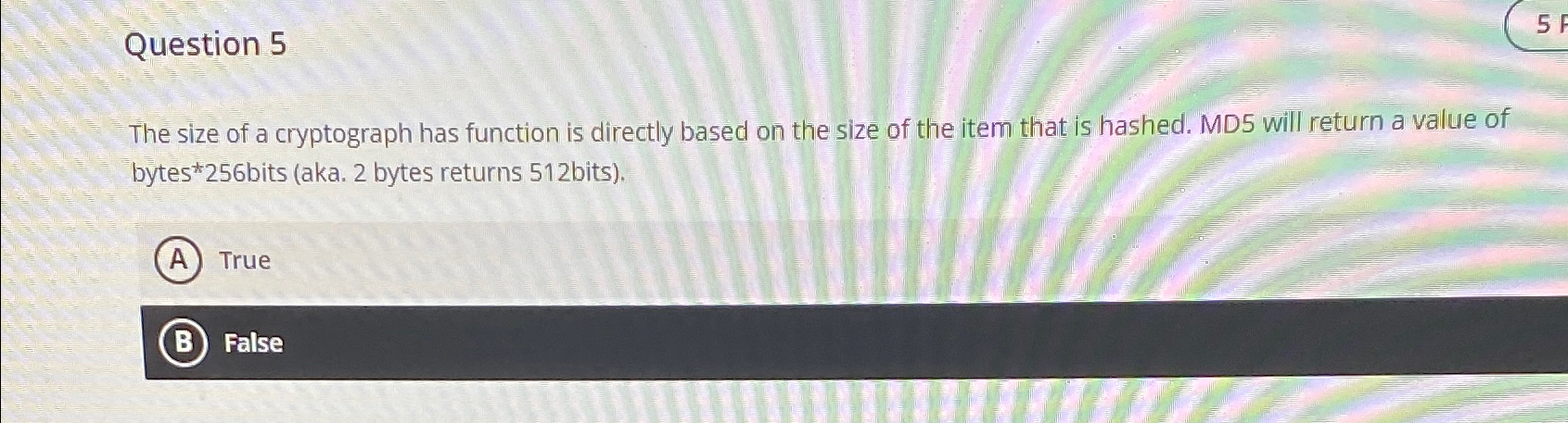  Question 5 The size of a cryptograph has function is directly