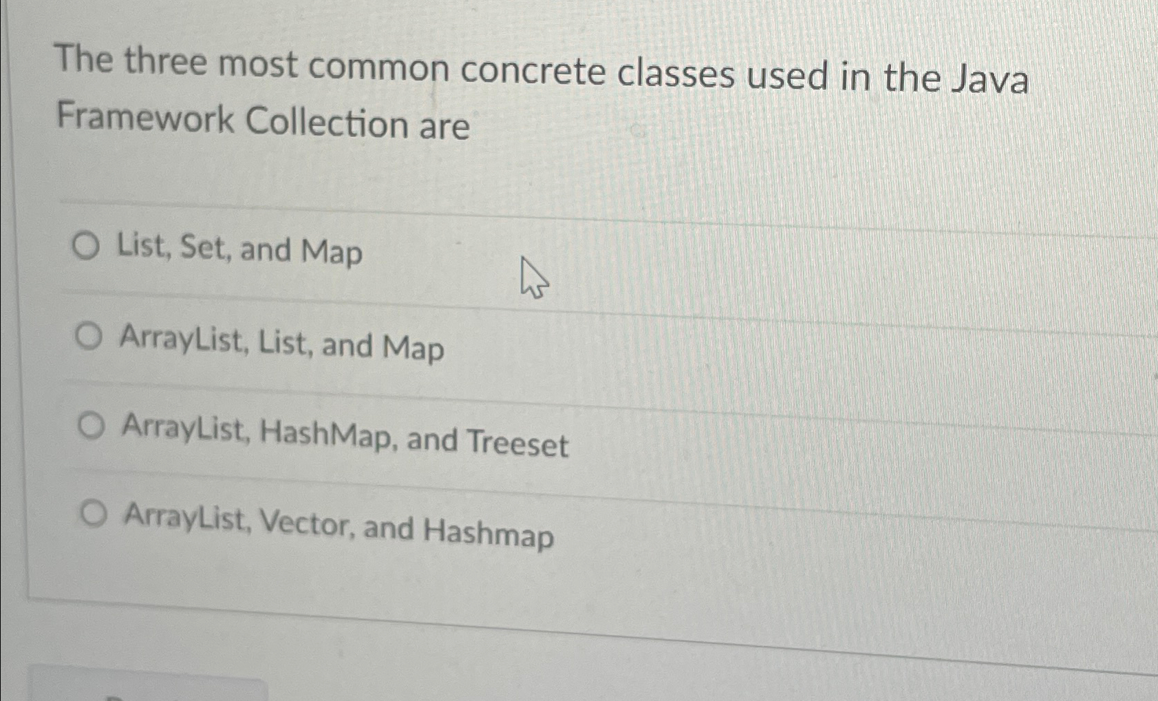  The three most common concrete classes used in the Java Framework