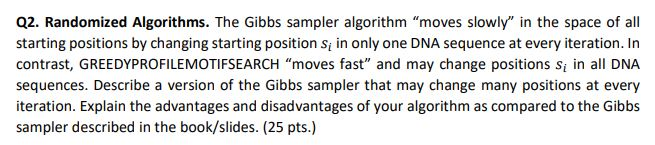  Q2. Randomized Algorithms. The Gibbs sampler algorithm "moves slowly" in the