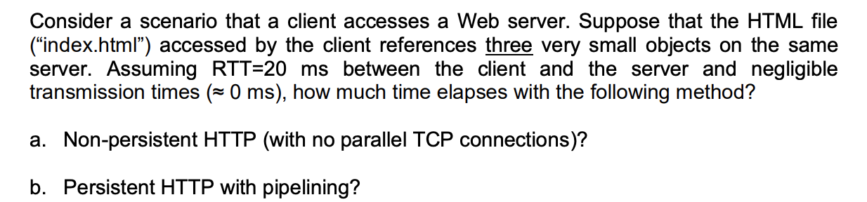  Consider a scenario that a client accesses a Web server. Suppose