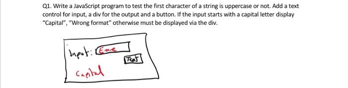  Q1. Write a JavaScript program to test the first character of