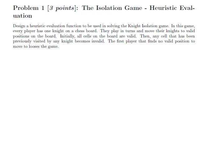  Problem 1 [3 points]: The Isolation Game - Heuristic Eval- uation