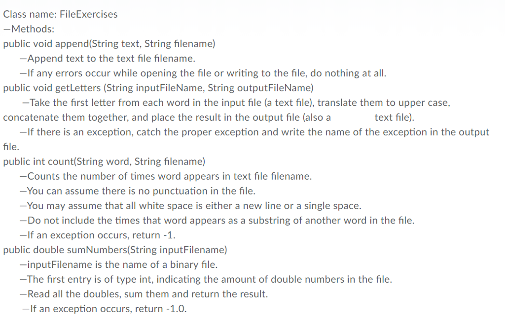  Class name: FileExercises -Methods: public void append(String text, String filename) -Append