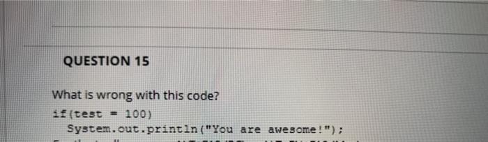 dr java QUESTION 15 What is wrong with this code? if (test