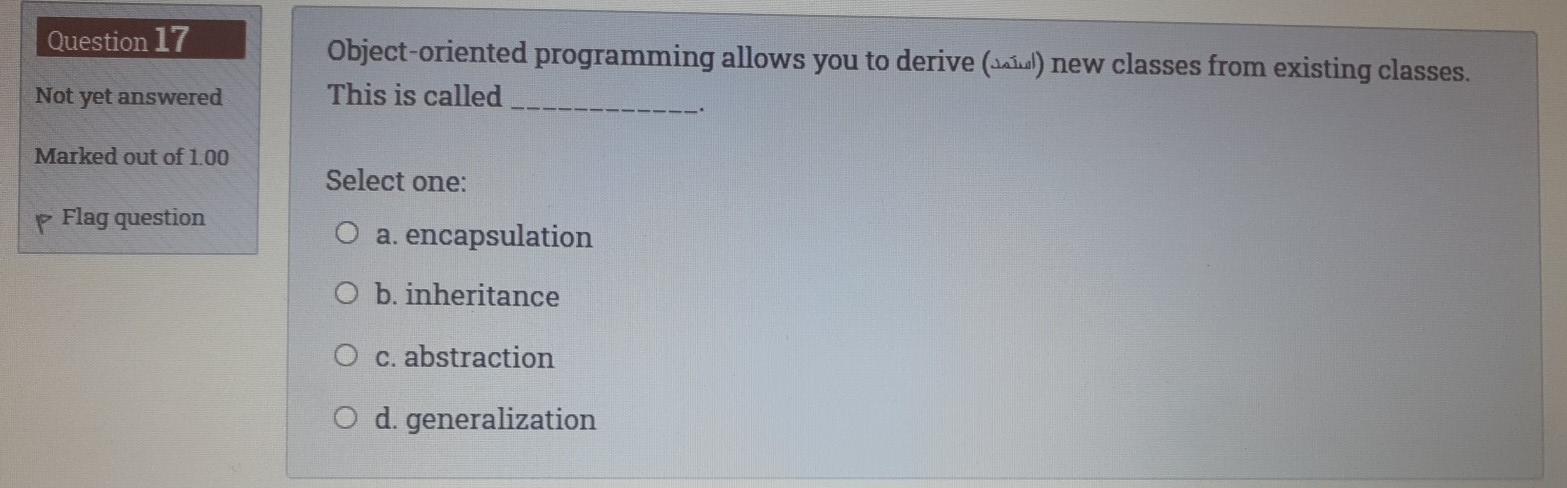 Question 17 Object-oriented programming allows you to derive (saul) new classes