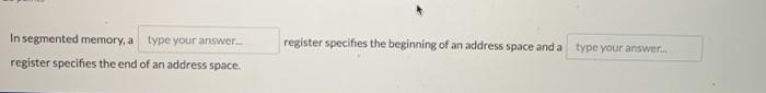 In segmented memory, a type your answer register specifies the end