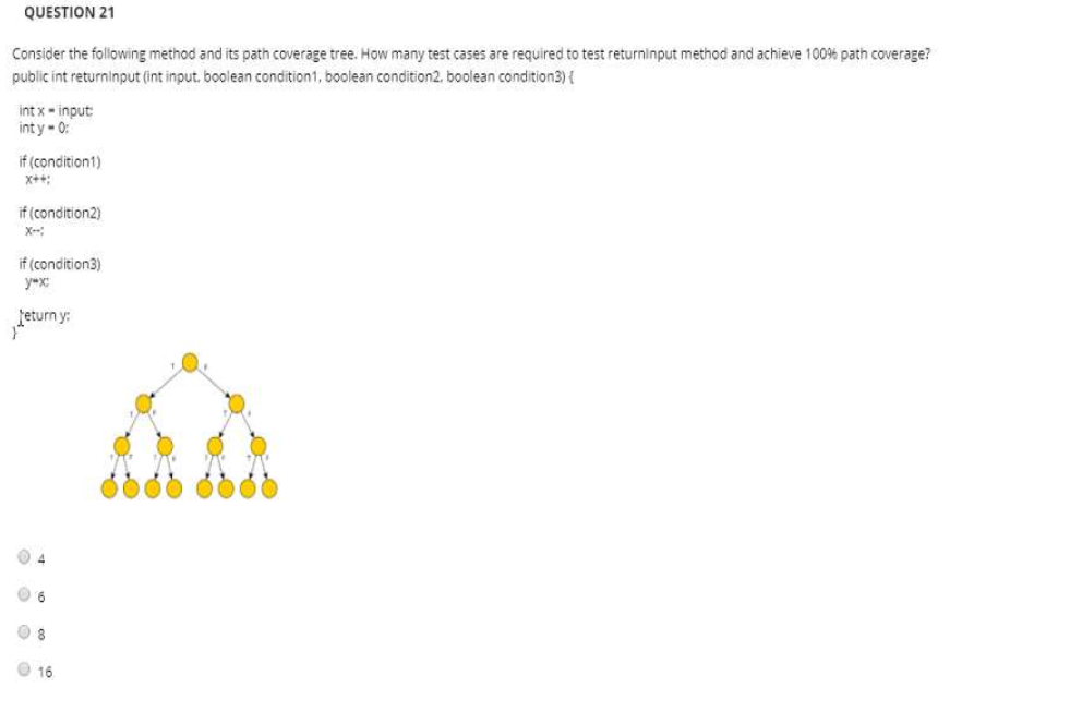  QUESTION 21 Consider the ollowing method and its path coverage tree.