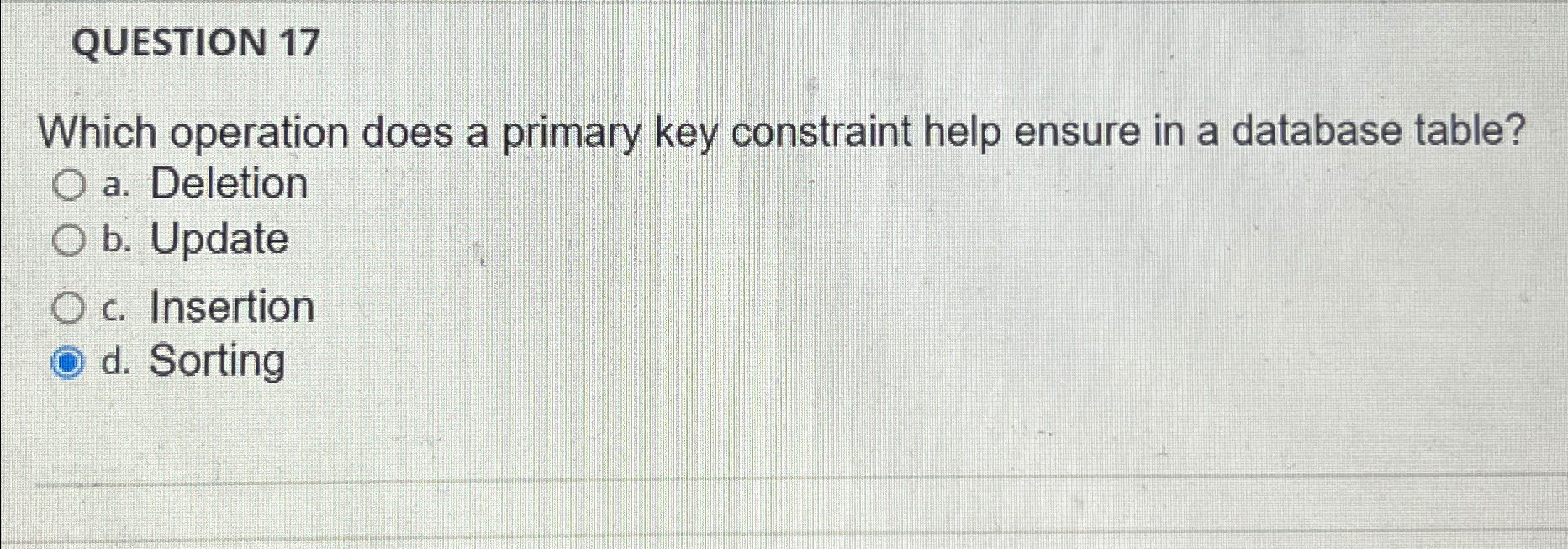  QUESTION 17 Which operation does a primary key constraint help ensure